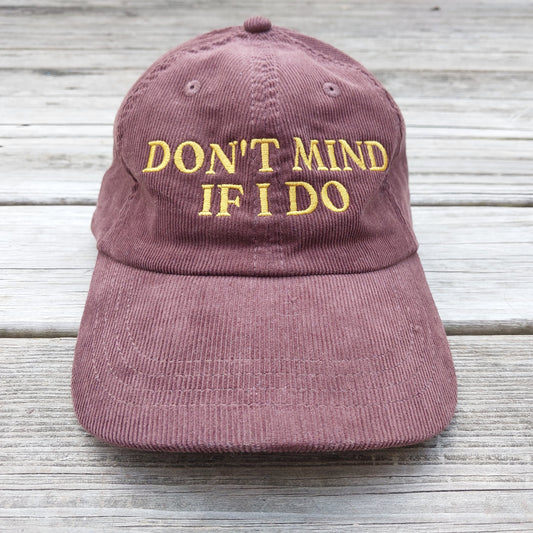 Don’t Mind If I Do embroidered on brown corduroy hat, front view