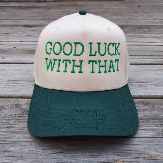 Good Luck With That embroidered on a two tone 5 panel hat front view
